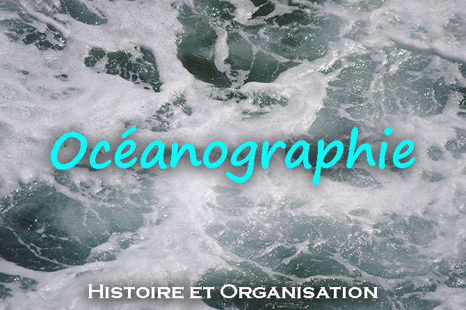 Océanographie : Histoire et Organisation