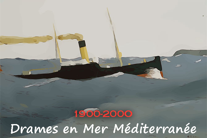 1900-2000. Drames en Mer Méditerranée : naufrages, échouements, incendies…
