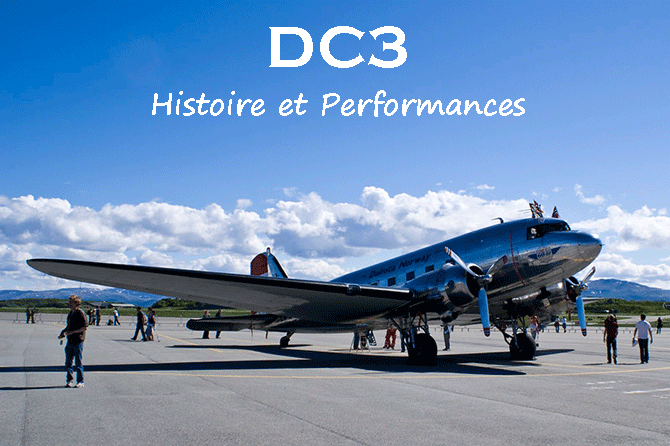 Douglas DC3 Histoire et Performances d’un avion d’exception