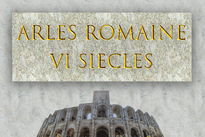 6 Siècles d’Arles Romaine